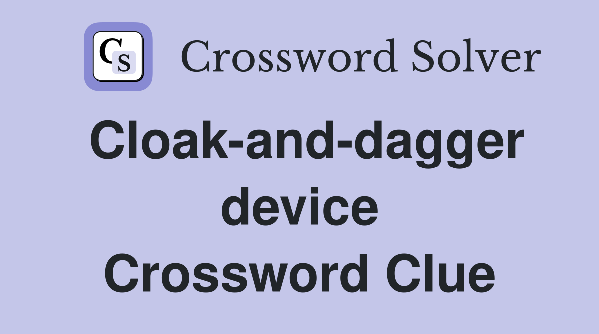 Cloak-and-dagger device Crossword Clue