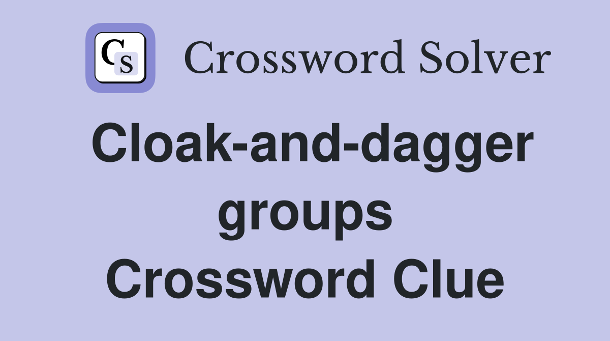 Cloak-and-dagger groups Crossword Clue