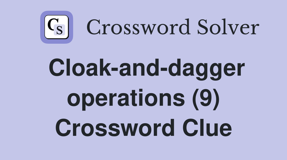 Cloak-and-dagger operations (9) Crossword Clue
