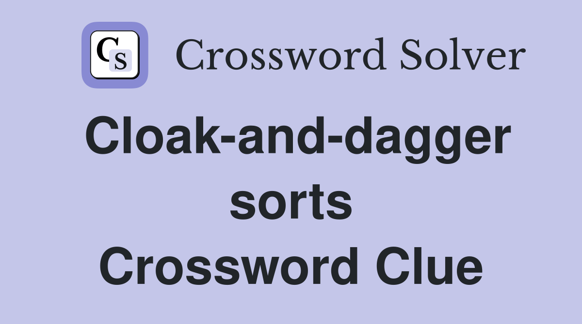 Cloak-and-dagger sorts Crossword Clue