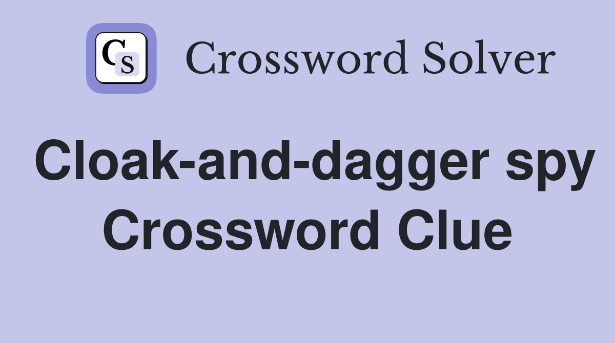 Cloak-and-dagger spy Crossword Clue