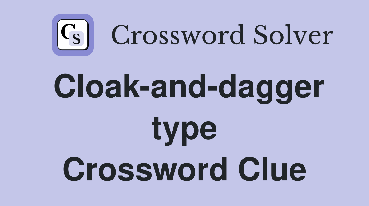 Cloak-and-dagger type Crossword Clue