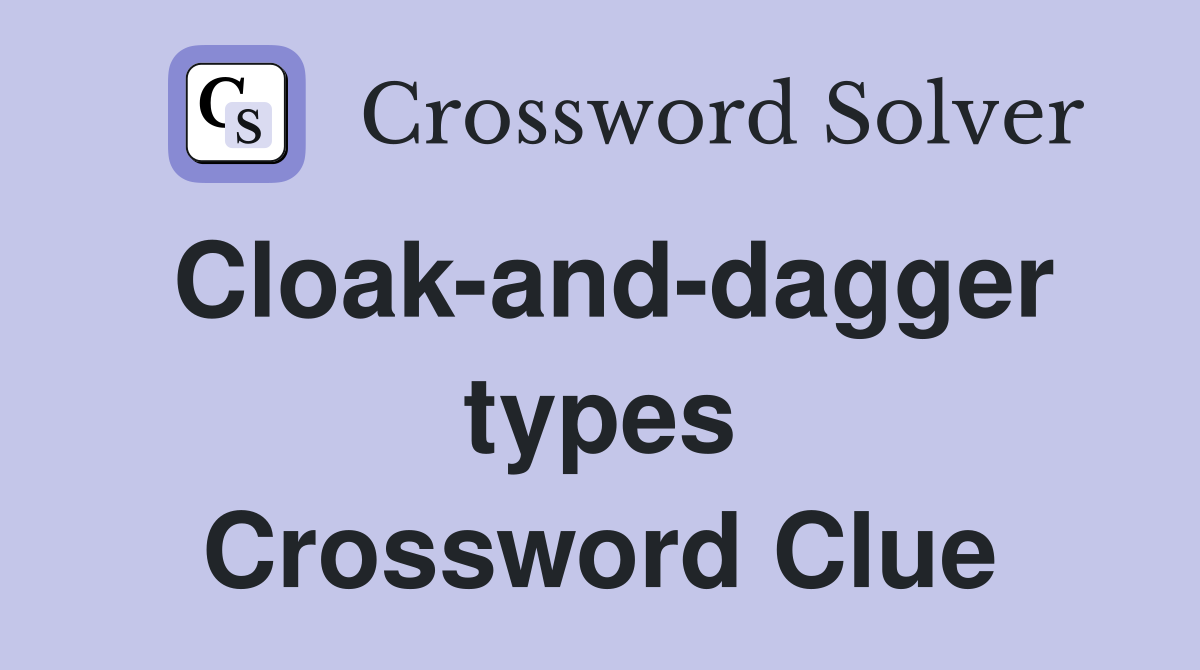 Cloak-and-dagger types Crossword Clue