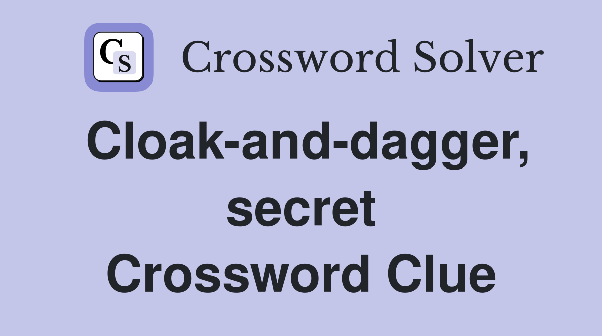 Cloak-and-dagger, secret Crossword Clue