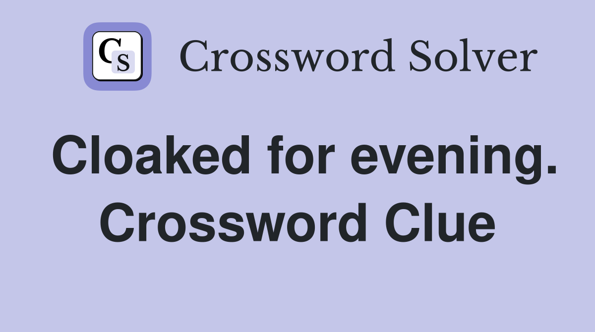 Cloaked for evening. Crossword Clue