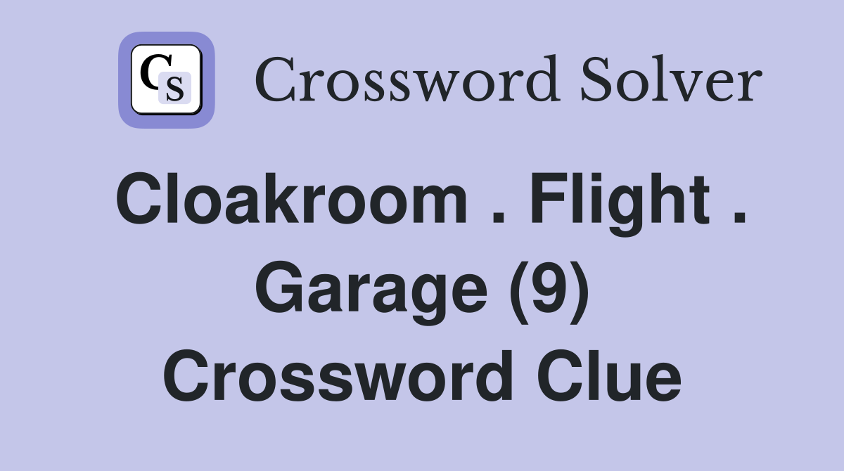Cloakroom . Flight . Garage (9) Crossword Clue