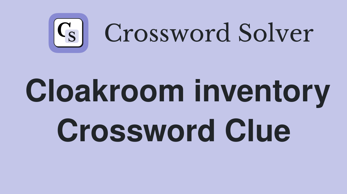 Cloakroom inventory Crossword Clue