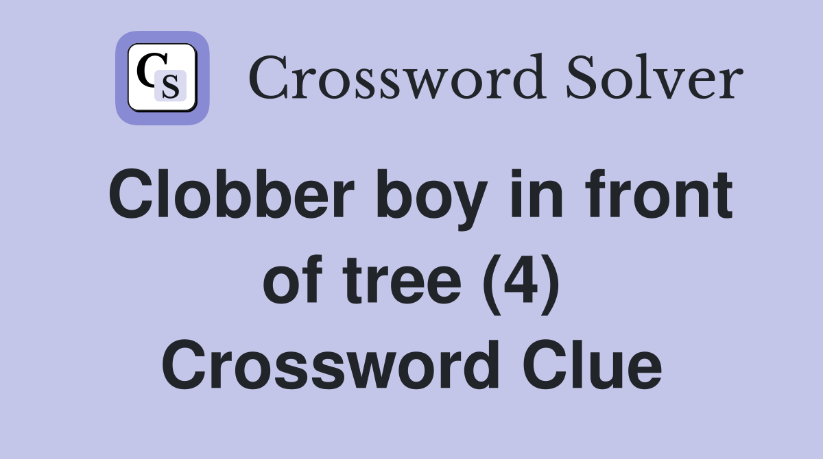 Clobber boy in front of tree (4) Crossword Clue