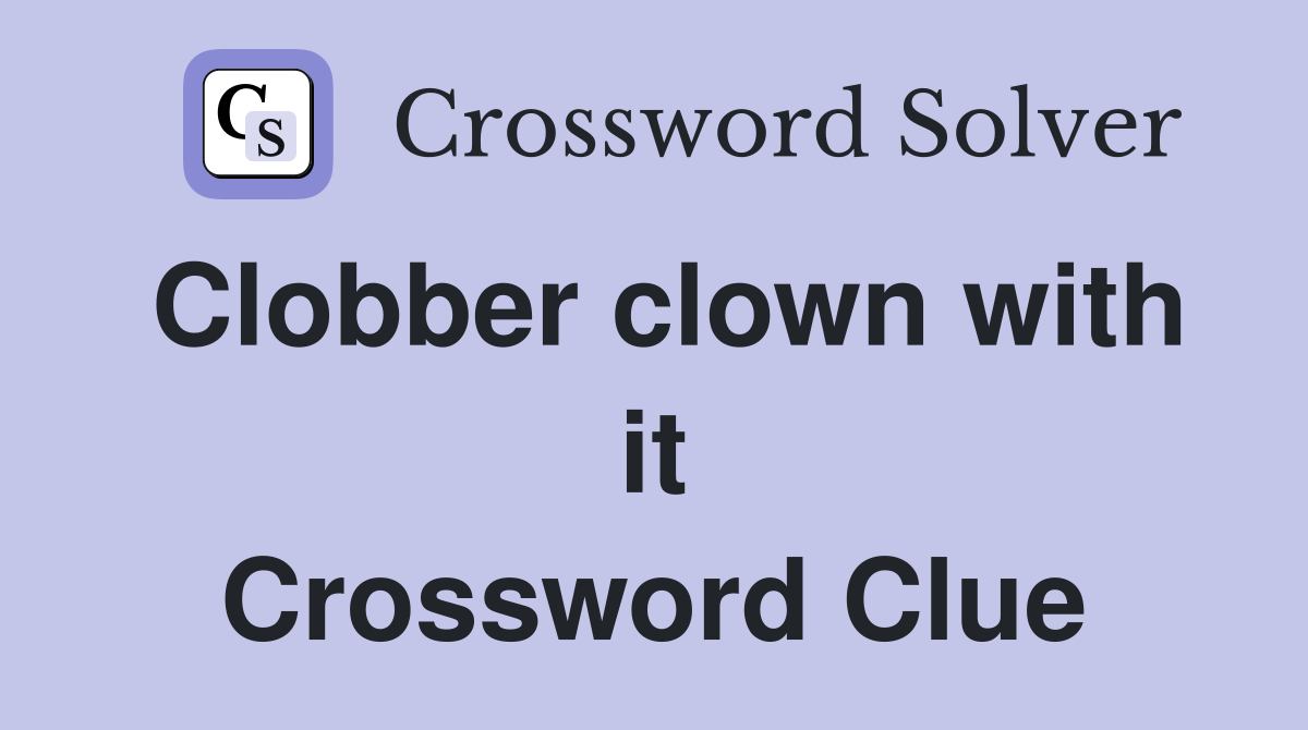Clobber clown with it Crossword Clue