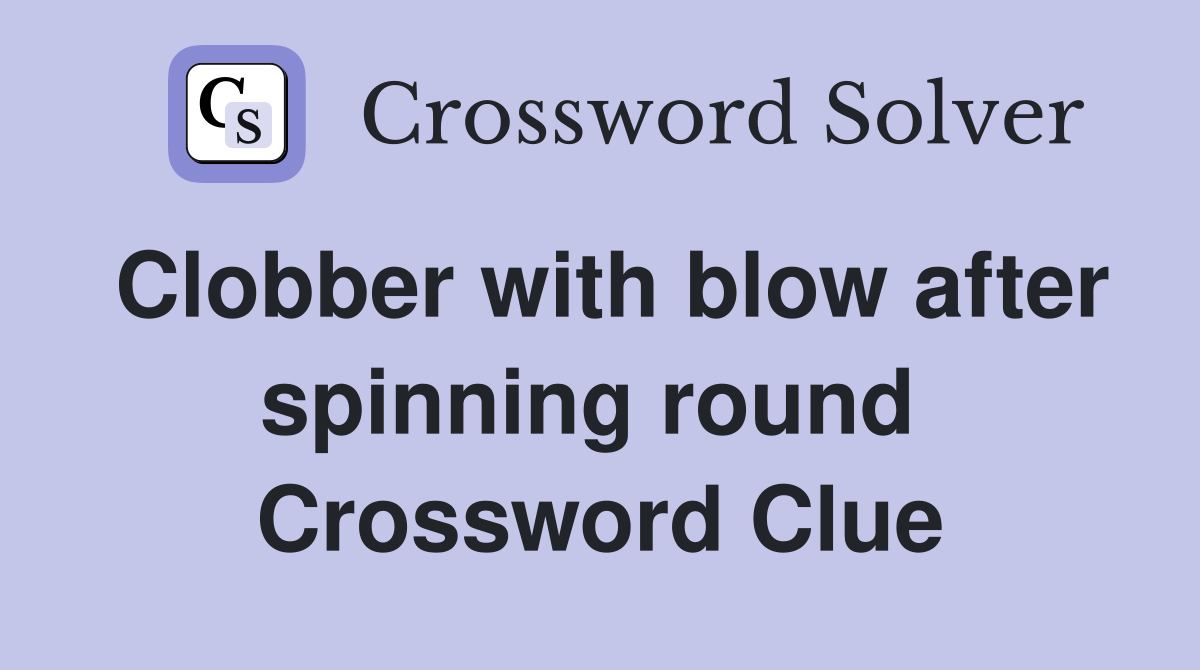 Clobber with blow after spinning round  Crossword Clue