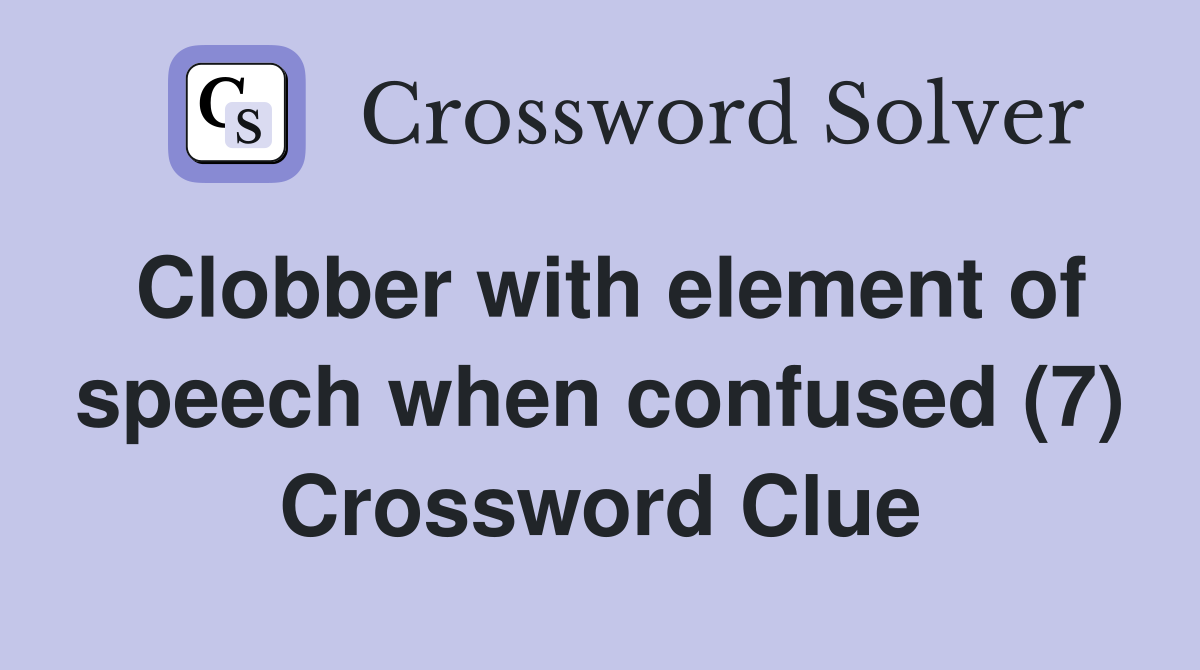 Clobber with element of speech when confused (7) Crossword Clue