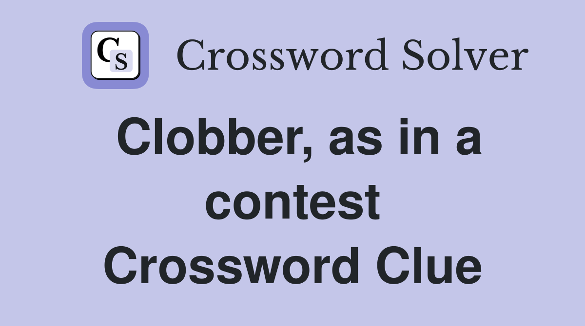 Clobber, as in a contest Crossword Clue