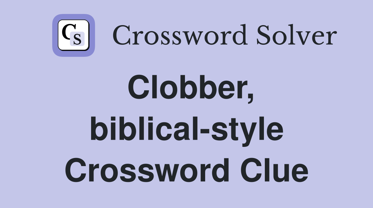 Clobber, biblical-style Crossword Clue