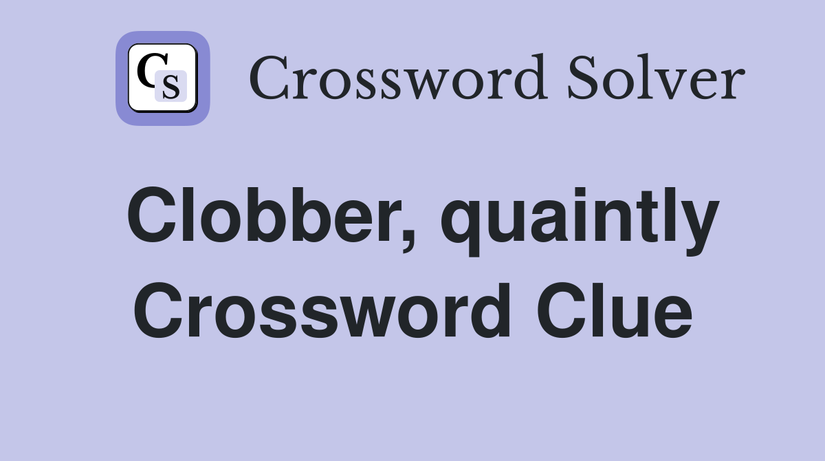 Clobber, quaintly Crossword Clue