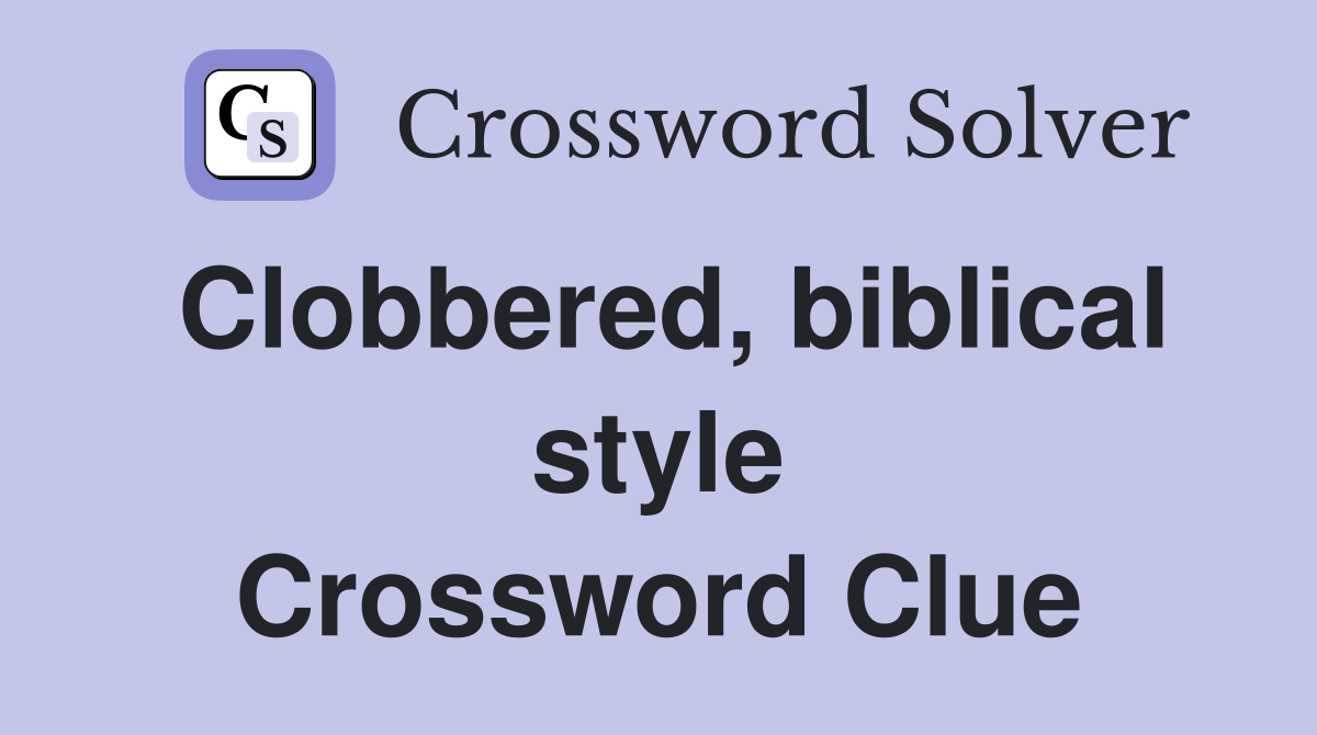 Clobbered, biblical style Crossword Clue
