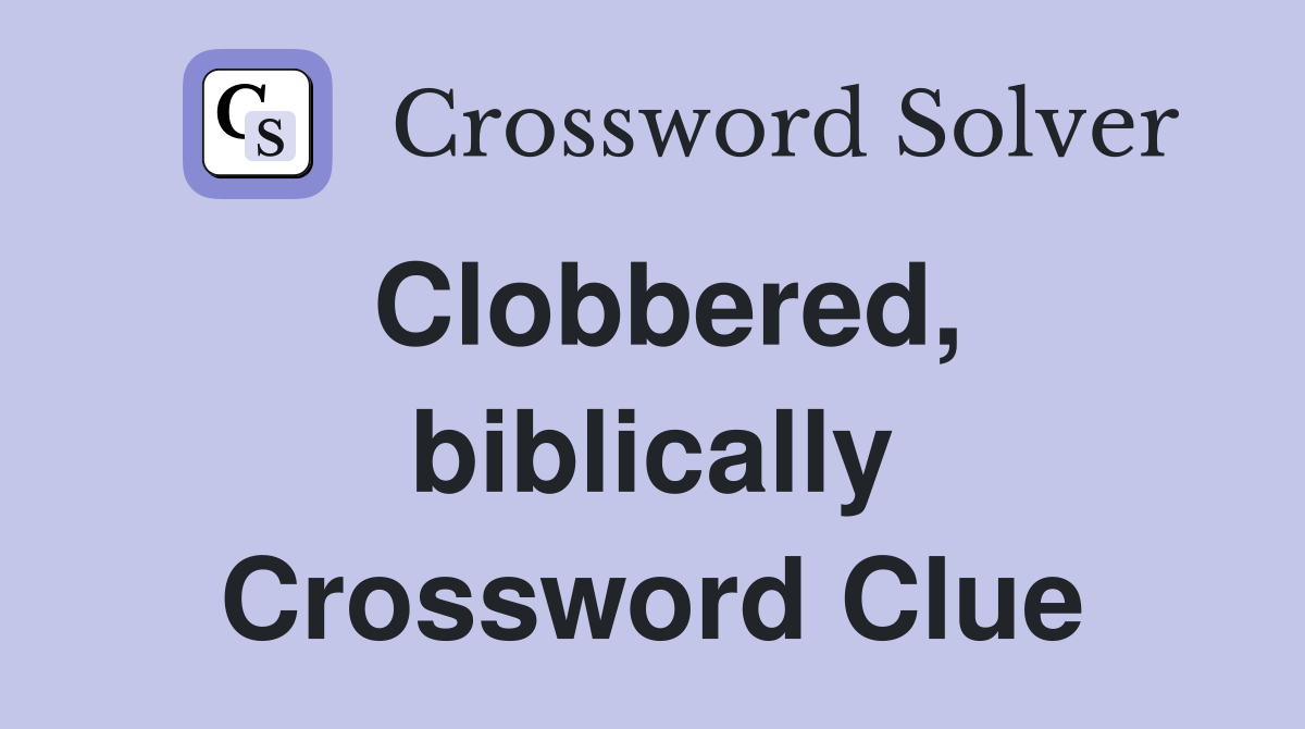 Clobbered, biblically Crossword Clue