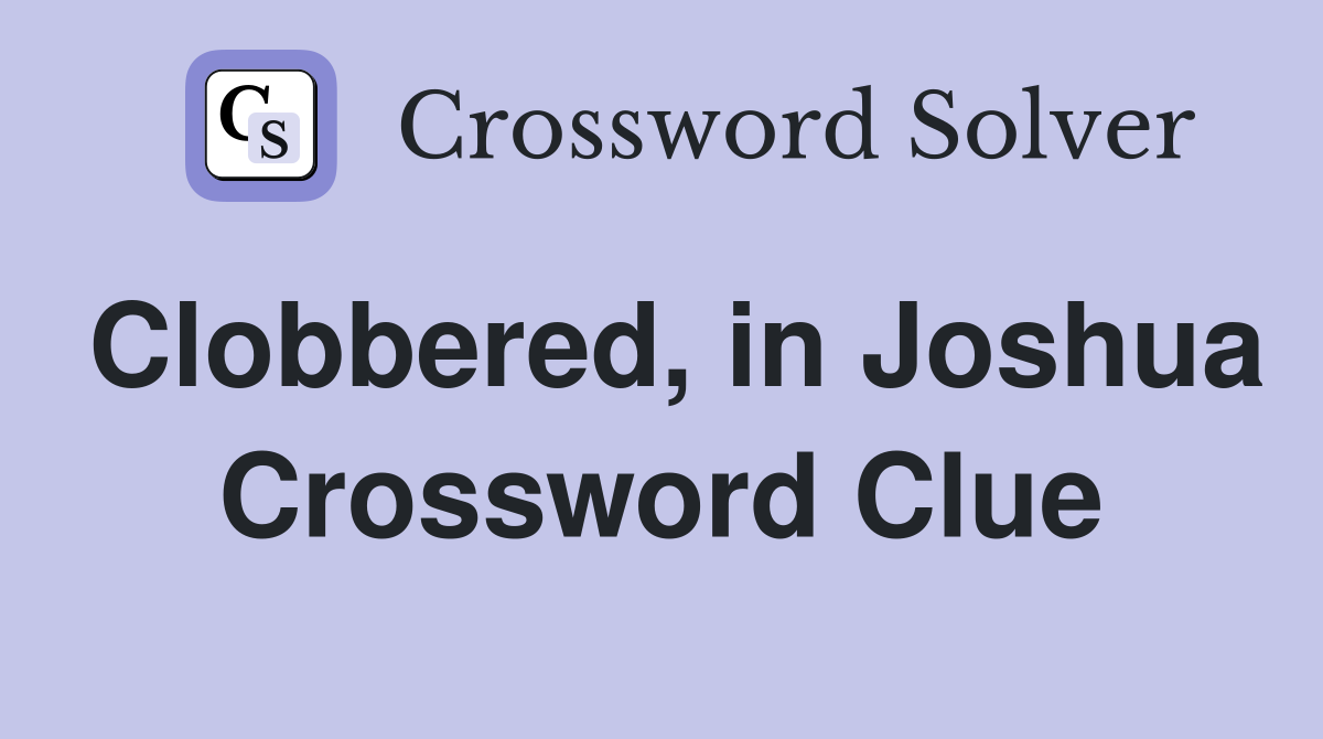 Clobbered, in Joshua Crossword Clue