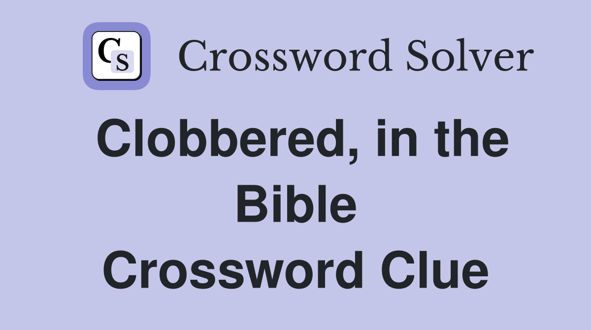 Clobbered, in the Bible Crossword Clue