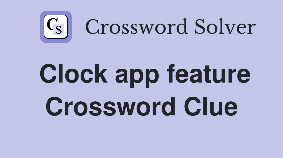 Clock app feature Crossword Clue