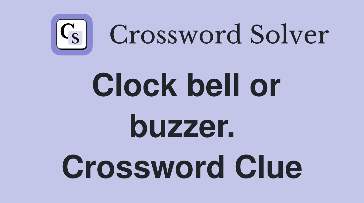 Clock bell or buzzer. Crossword Clue