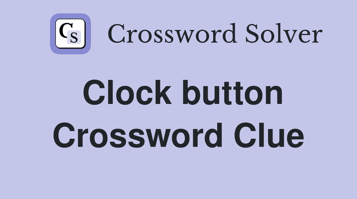 Clock button Crossword Clue