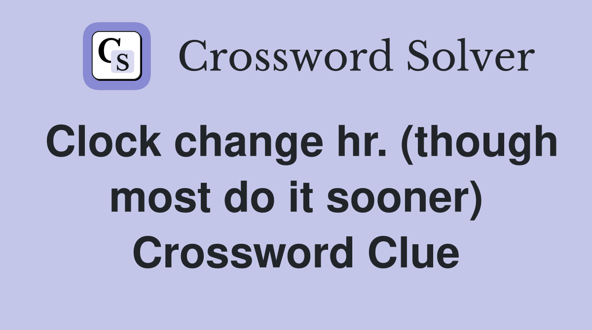 Clock change hr. (though most do it sooner) Crossword Clue