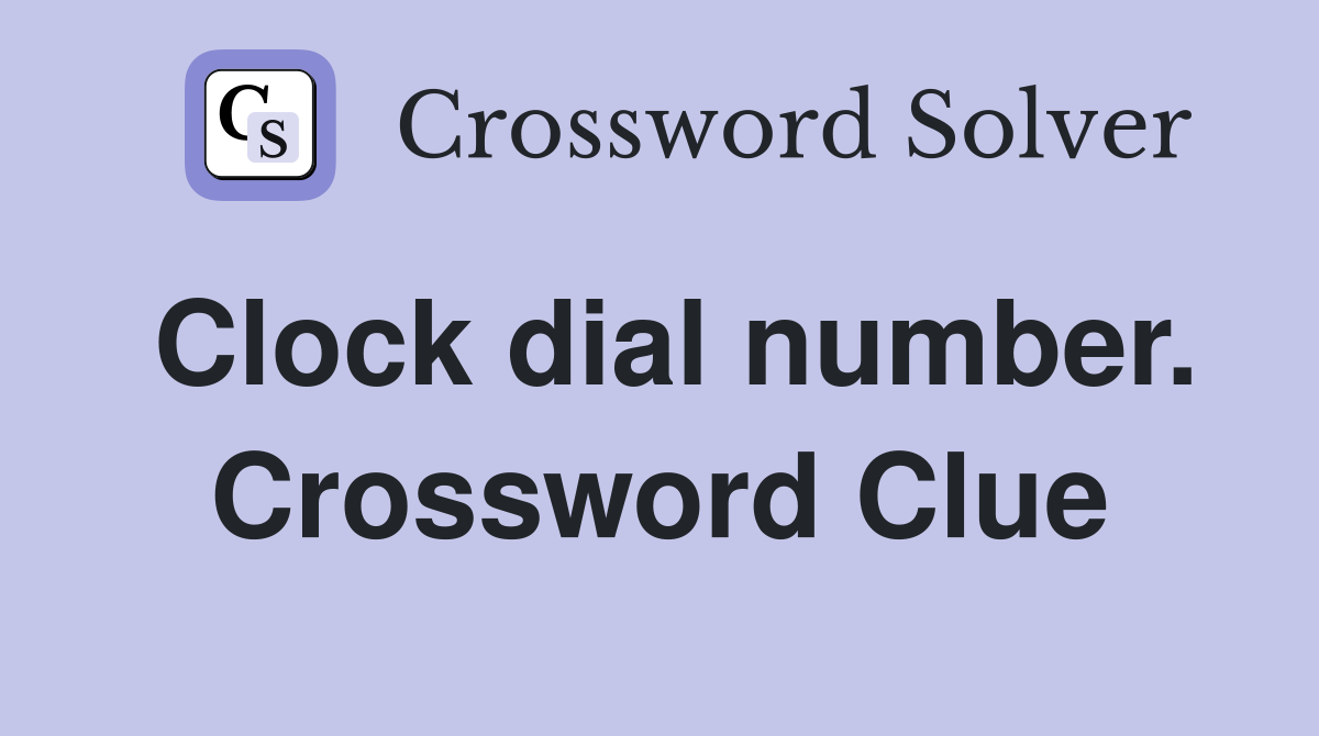 Clock dial number. Crossword Clue