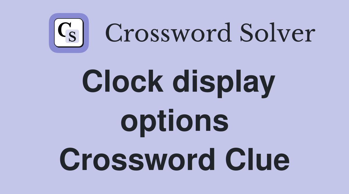 Clock display options Crossword Clue