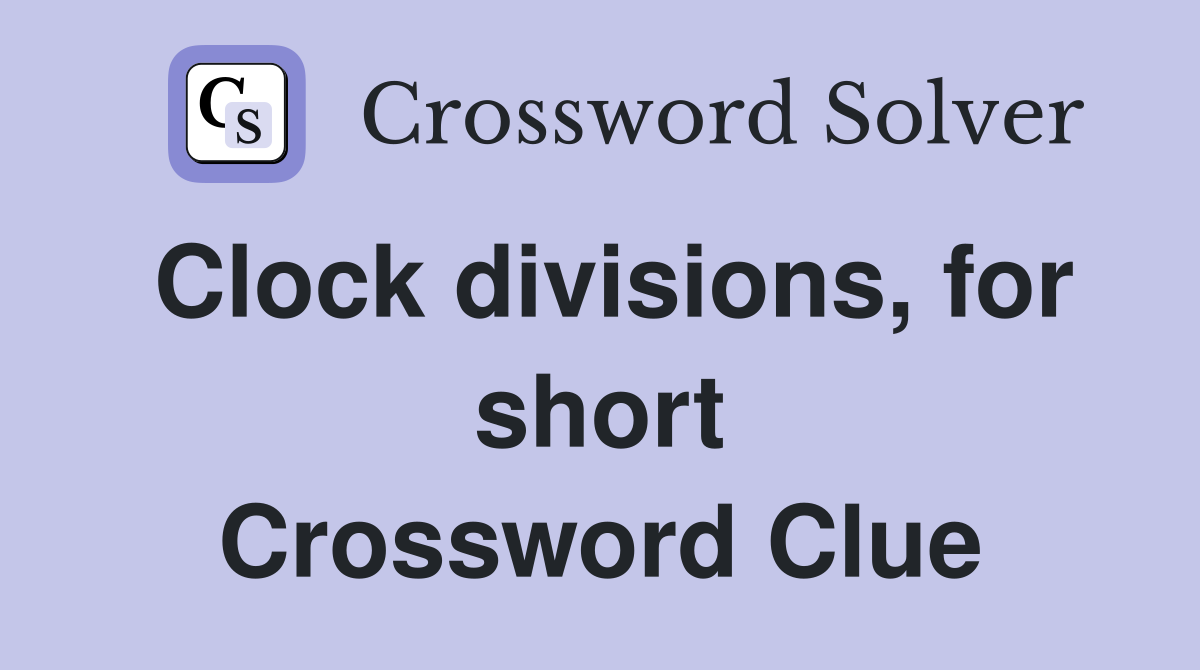 Clock divisions, for short Crossword Clue