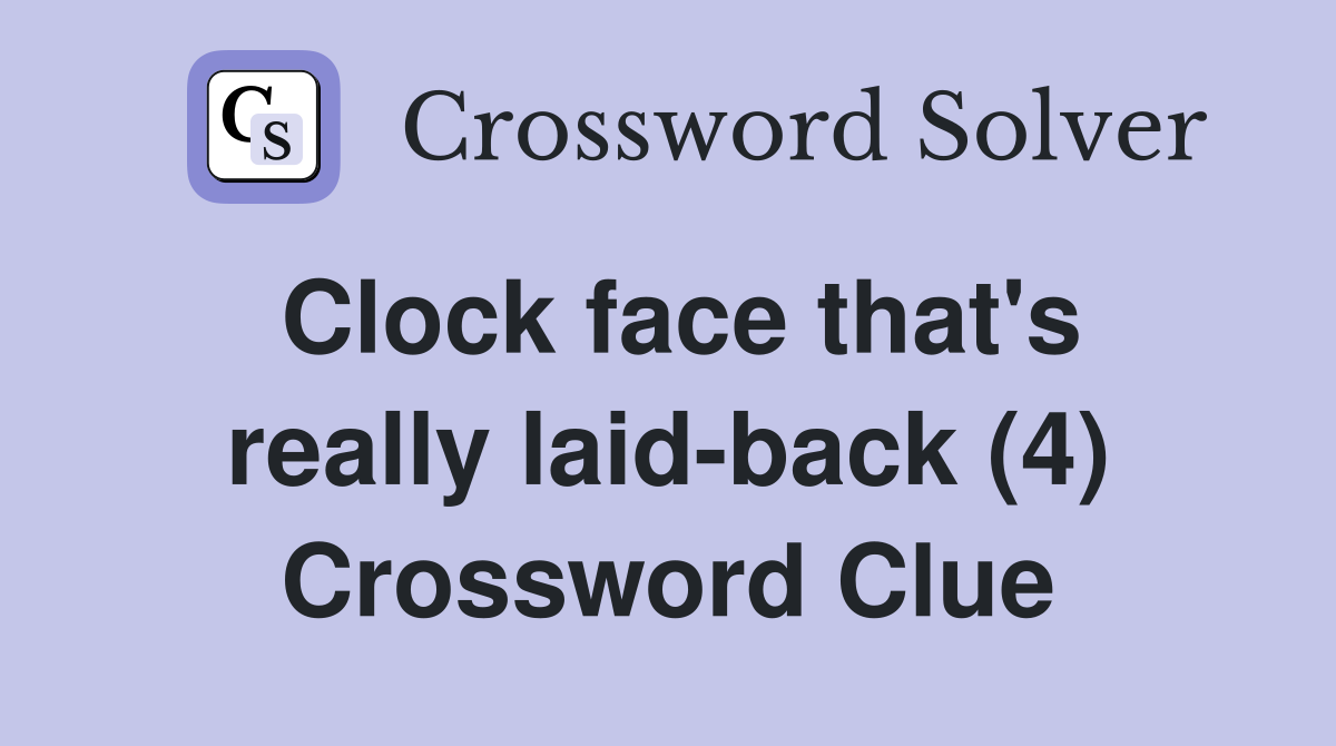 Clock face that's really laid-back (4) Crossword Clue