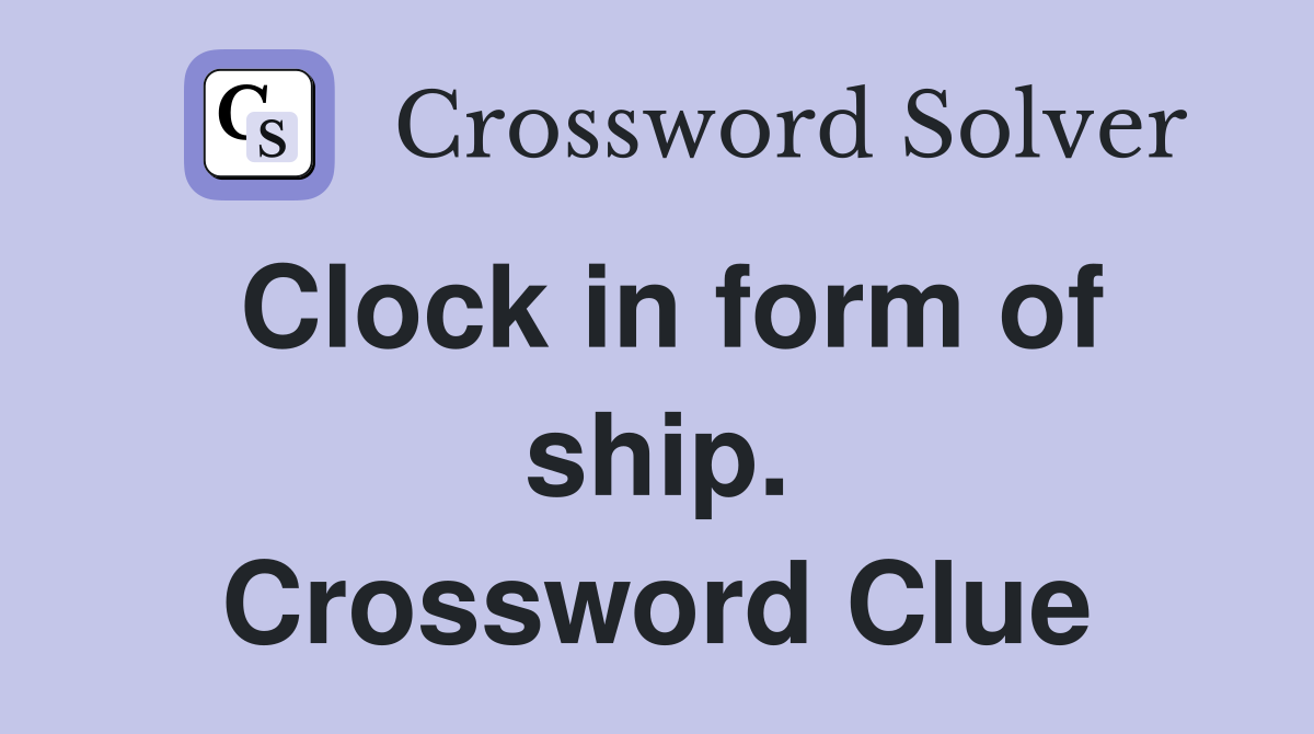 Clock in form of ship. Crossword Clue