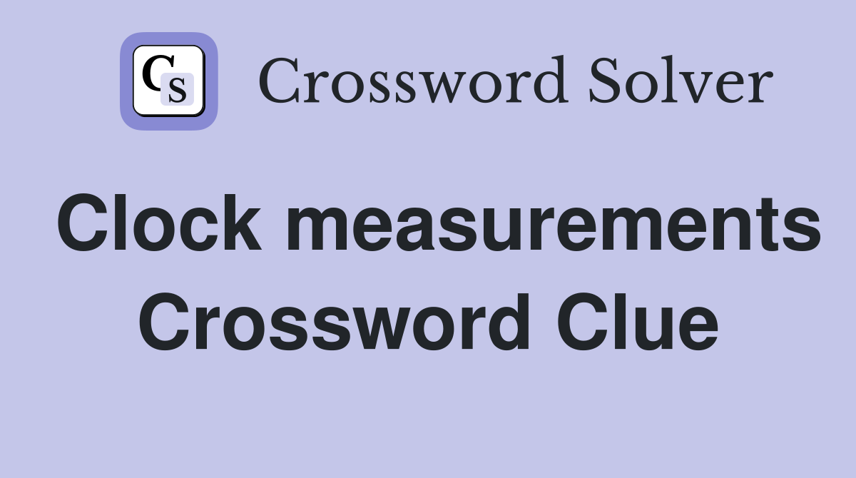 Clock measurements Crossword Clue