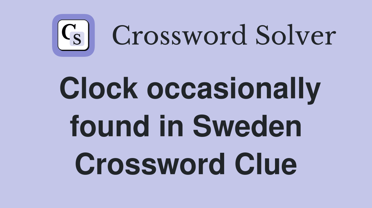 Clock occasionally found in Sweden Crossword Clue