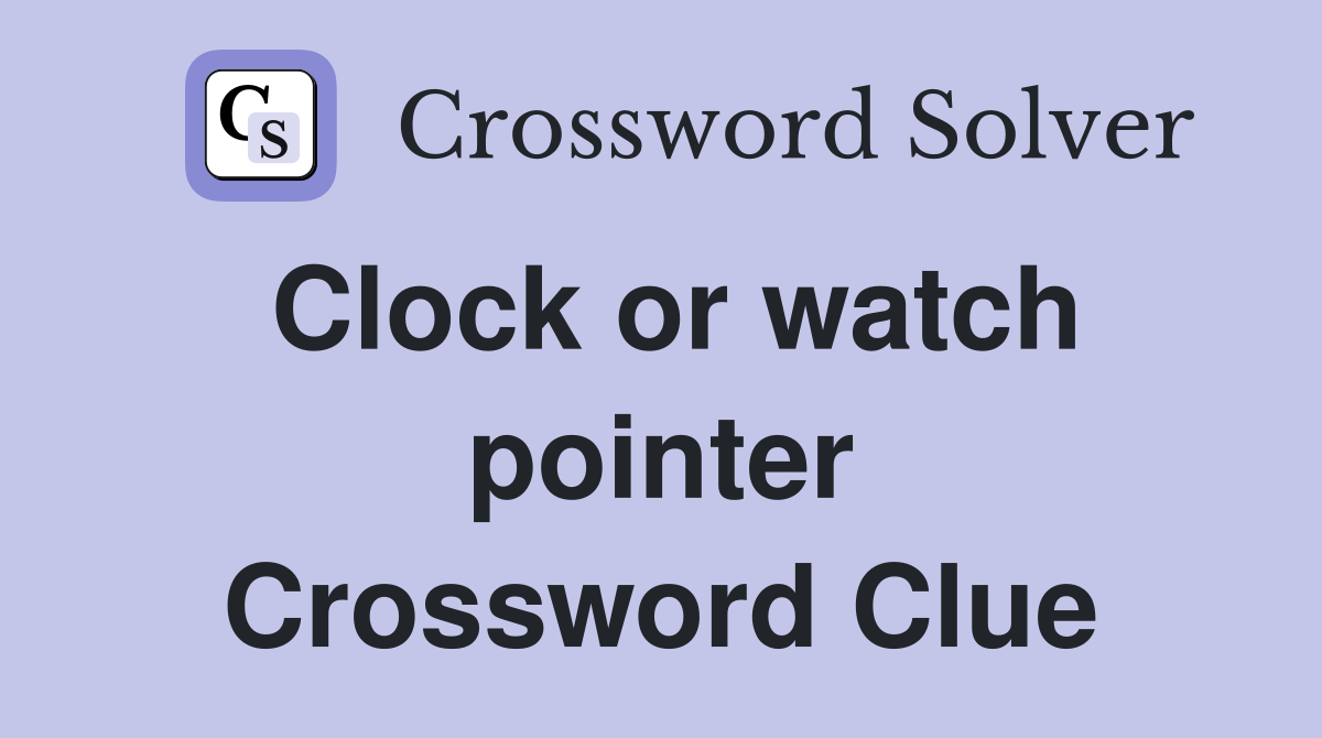 Clock or watch pointer Crossword Clue