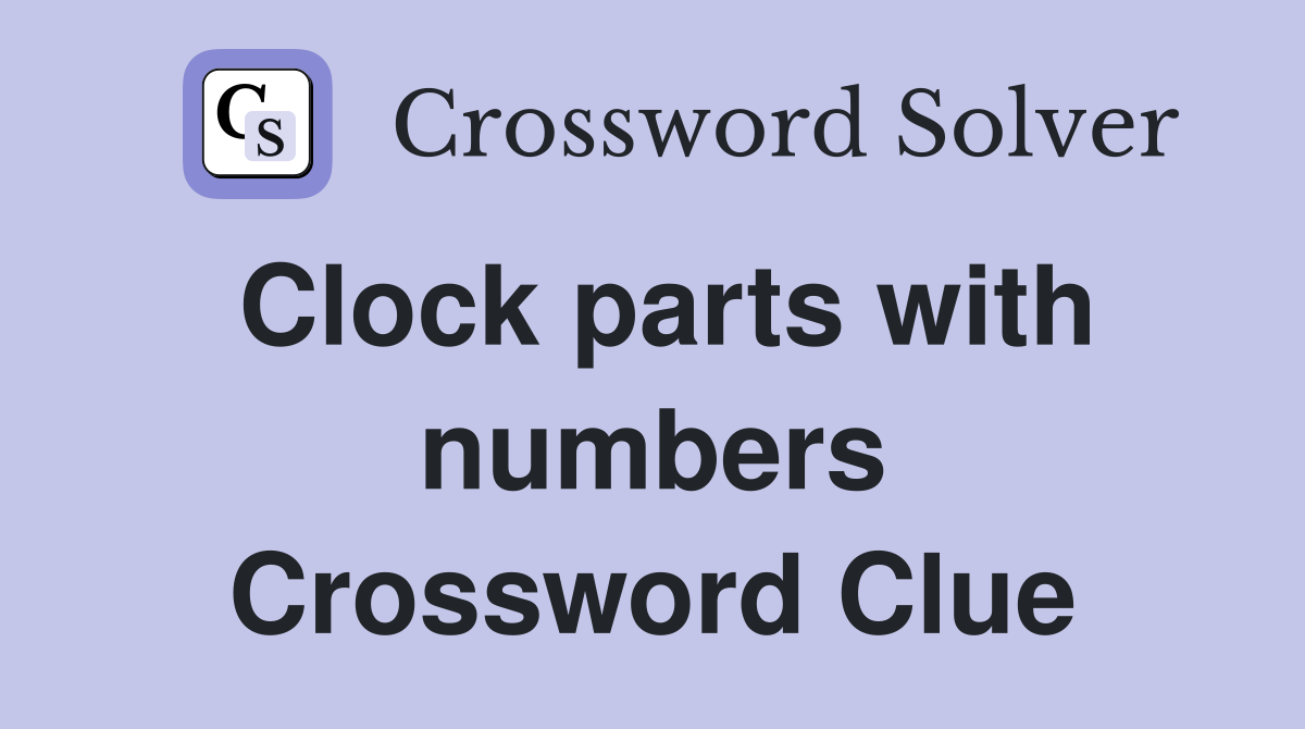 Clock parts with numbers Crossword Clue