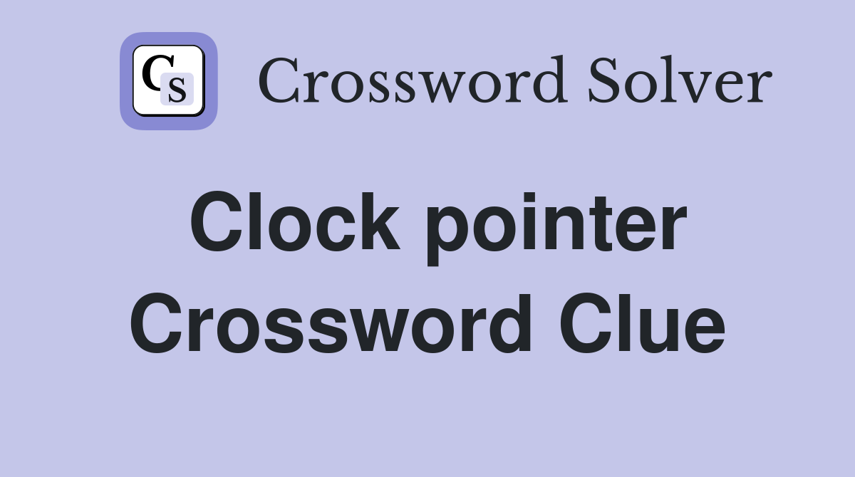 Clock pointer Crossword Clue