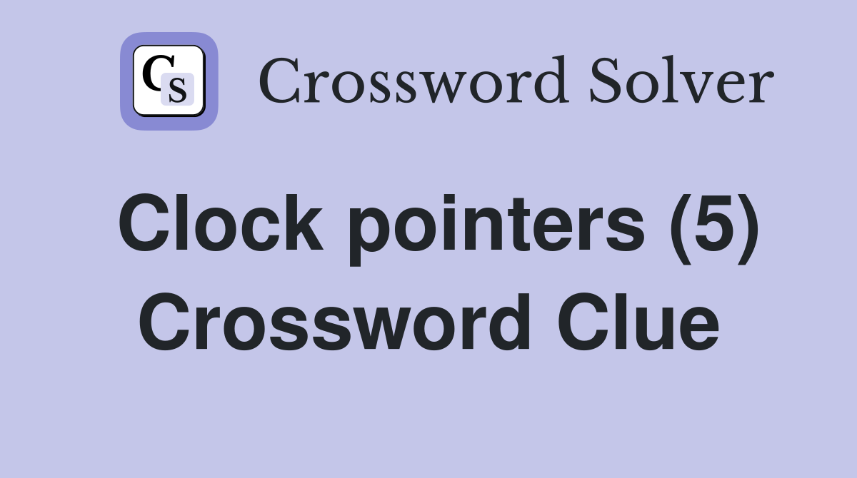 Clock pointers (5) Crossword Clue
