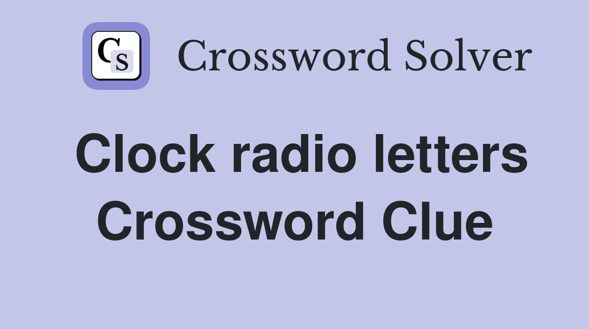Clock radio letters Crossword Clue