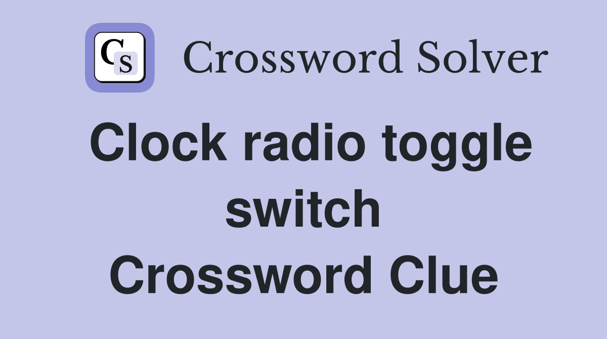 Clock radio toggle switch Crossword Clue