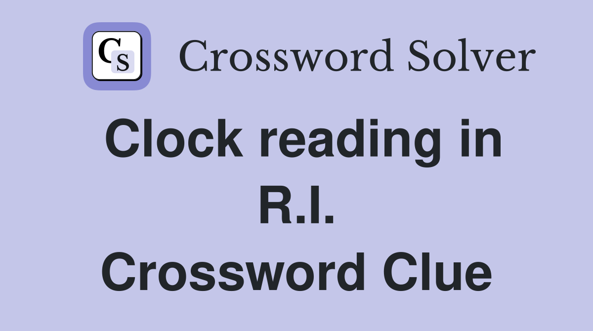 Clock reading in R.I. Crossword Clue
