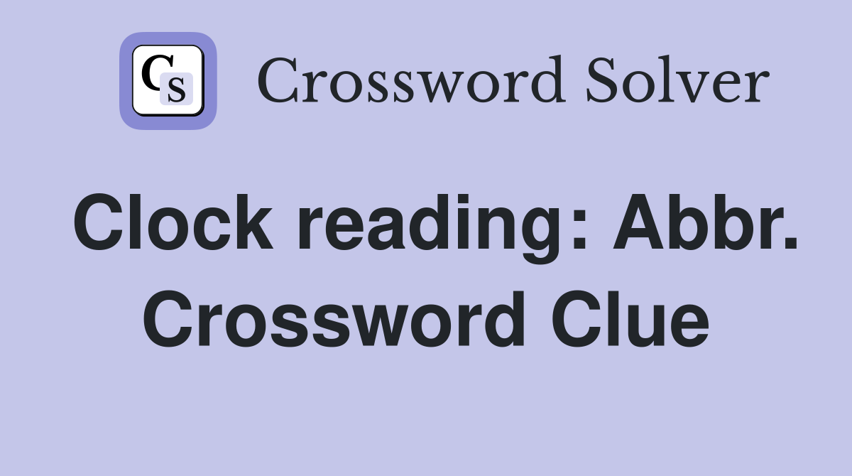 Clock reading: Abbr. Crossword Clue