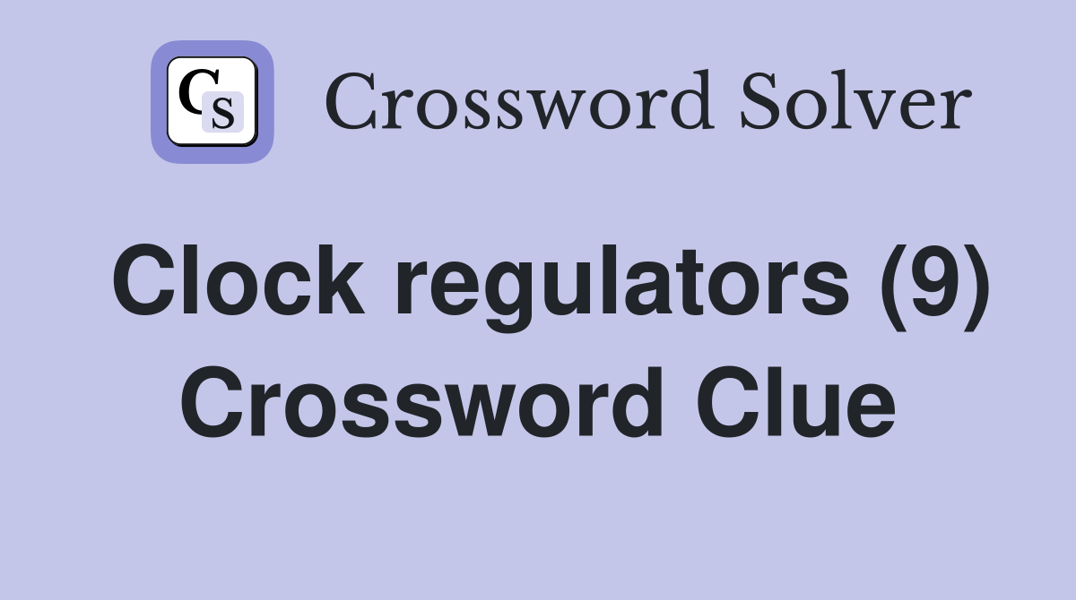 Clock regulators (9) Crossword Clue
