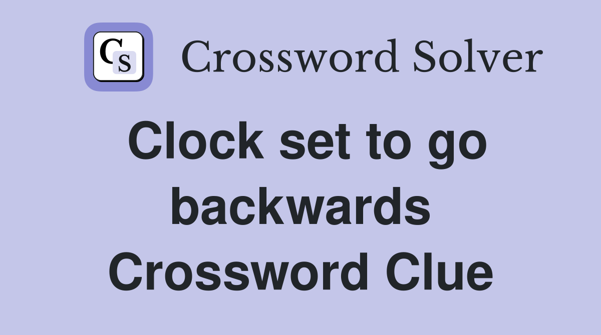 Clock set to go backwards Crossword Clue