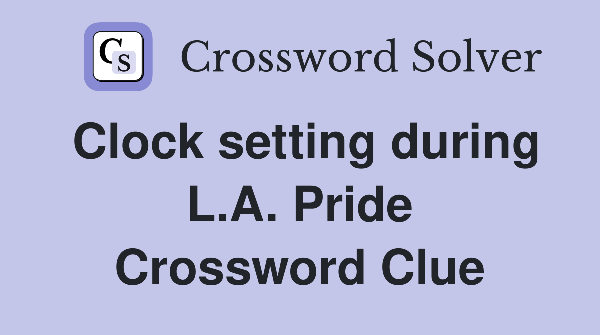Clock setting during L.A. Pride Crossword Clue