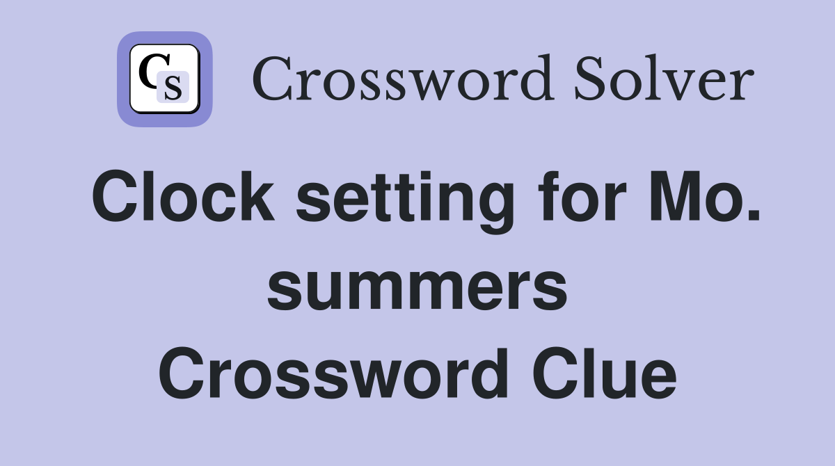Clock setting for Mo. summers Crossword Clue