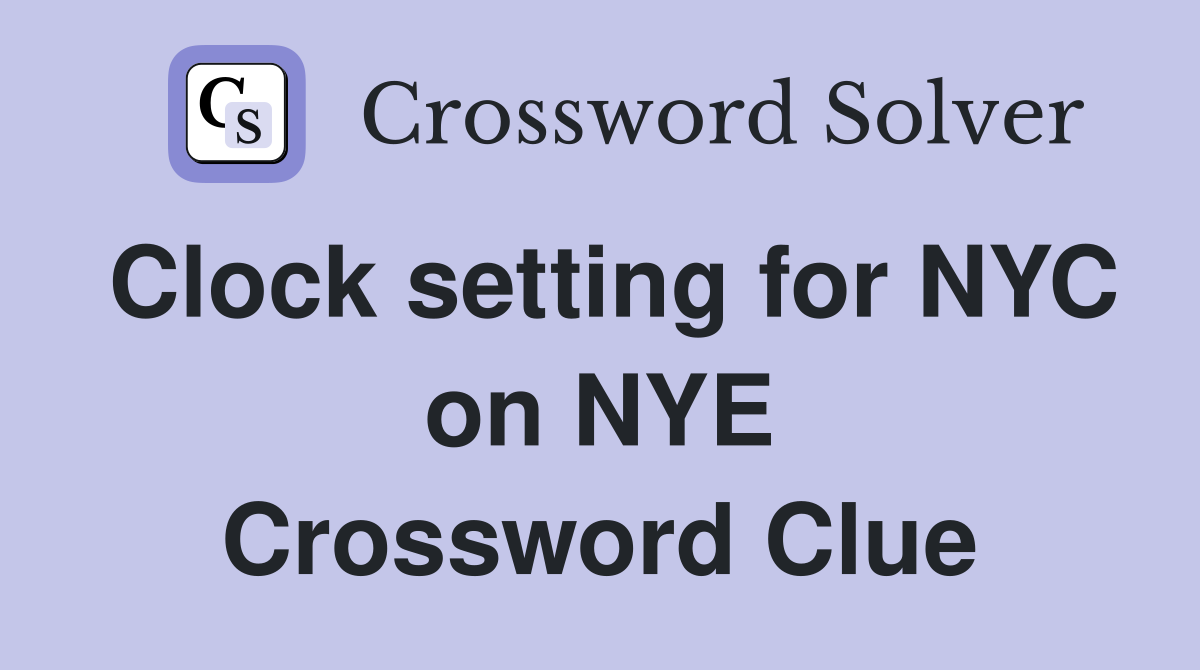 Clock setting for NYC on NYE Crossword Clue