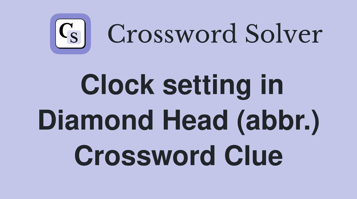 Clock setting in Diamond Head (abbr.) Crossword Clue