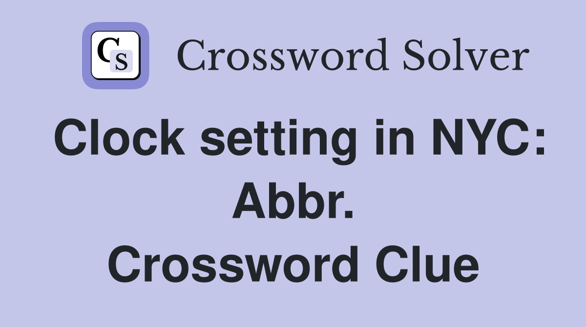 Clock setting in NYC: Abbr. Crossword Clue