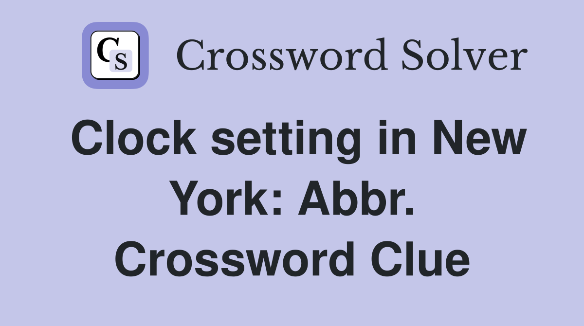 Clock setting in New York: Abbr. Crossword Clue