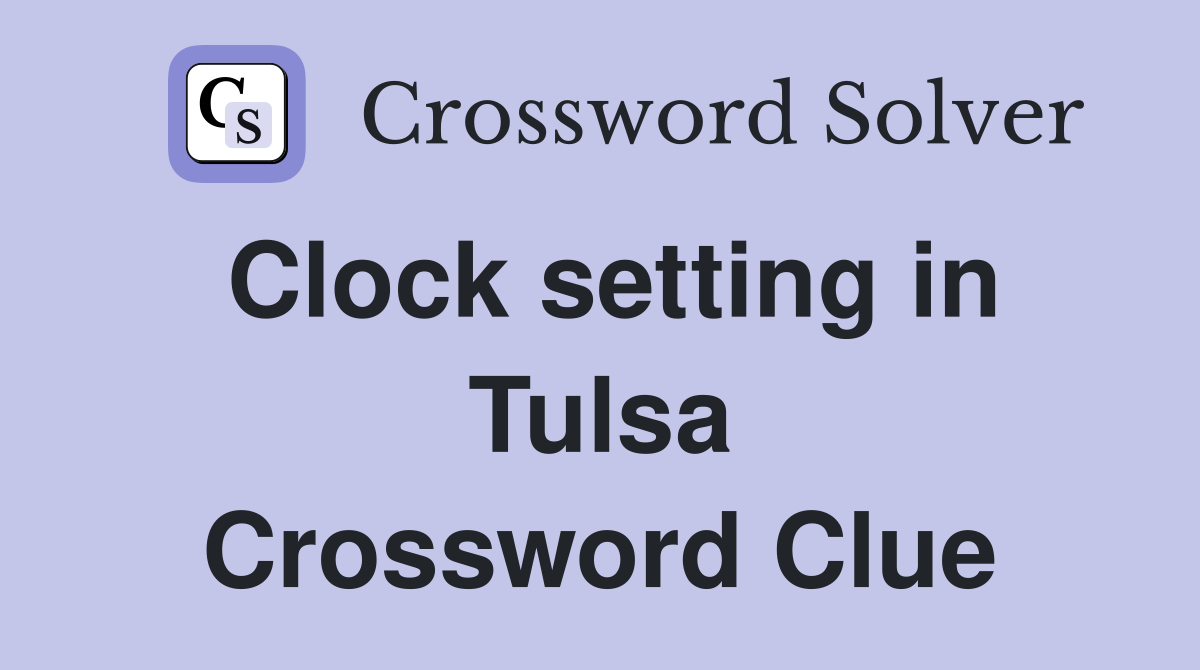 Clock setting in Tulsa Crossword Clue